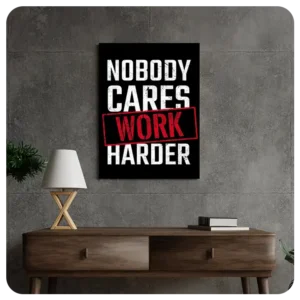 Nobody Cares, Work Harder - Motivational Canvas Wall Art