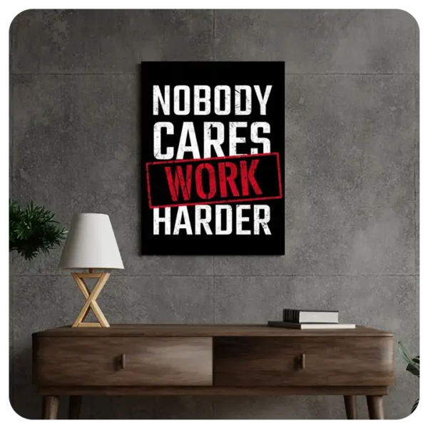 Nobody Cares, Work Harder - Motivational Canvas Wall Art